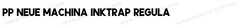 PP Neue Machina Inktrap Regular字体转换